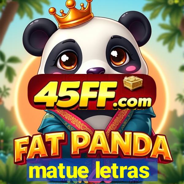 matue letras
